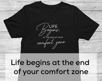 Life Begins At The End Of Your Comfort Zone Shirt | Inspirational Quote Shirt | Shirt With Sayings | Motivational Quote Tee | Positivity Tee