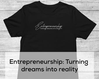 Entrepreneurship: Turning dreams into reality | Small Business Owner Shirt | Entrepreneur Shirt | Entrepreneurship Tee | Inspirational Shirt