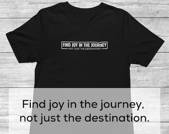 Inspirational Quote T-Shirt | Find The Joy In The Journey | Men's Motivational Saying Shirt | Positivity Shirt | Mental Health Shirt