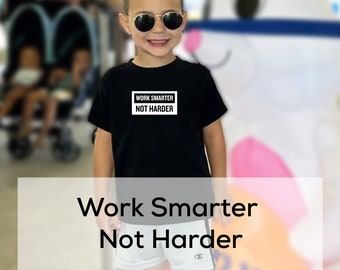 Work Smarter Not Harder T-shirt for Toddler Kids | Work Smart Not Hard shirt | TShirt and Work | Smart Not Hard T-Shirt | Motivational Shirt