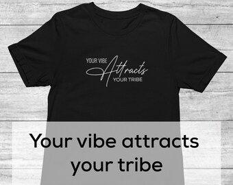 Your Vibe Attracts Your Tribe Shirt | Inspirational Shirt for Mens | Positive Message Tee | Shirts with Saying | Positive Vibes Tee
