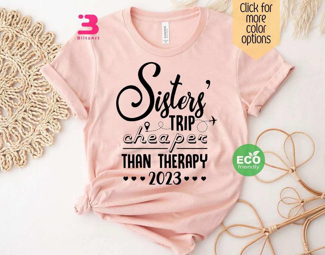 Sisters' Trip Cheaper Than Therapy Shirt Vacation Shirt Etsy