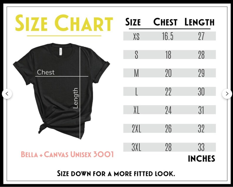 Peut inclure: Tableau des tailles pour les t-shirts unisexes Bella + Canvas 3001. Le tableau indique les mesures de la poitrine et de la longueur en pouces pour les tailles XS &agrave; 3XL.