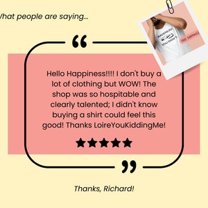 Peut inclure: Un avis client avec cinq &eacute;toiles pour un magasin de v&ecirc;tements. L'avis dit : "Hello Happiness!!!! Je n'ach&egrave;te pas beaucoup de v&ecirc;tements, mais WOW ! Le magasin &eacute;tait tellement accueillant et clairement talentueux ; je ne savais pas qu'acheter un t-shirt pouvait me faire ressentir &ccedil;a ! Merci Loire YouKiddingMe !" Le nom du client est Richard.