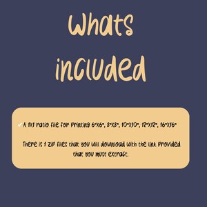May include: A text box with a checkmark and the text "A 1x1 ratio file for printing 6"x6", 8"x8", 10"x10", 12"x12", 16"x16" There is 1 zip files that you will download with the link provided that you must extract."