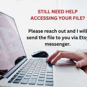 May include: A laptop with a black keyboard and a hand typing on it. The screen displays a reflection. Text in red and black reads: "STILL NEED HELP ACCESSING YOUR FILE? Please reach out and I will send the file to you via Etsy messenger."