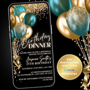 May include: A black and gold digital invitation with teal balloons and gold confetti. The text reads "Birthday Dinner" and includes the details "Please join us for a birthday dinner to celebrate Jasmine Smith's 25th Birthday. Saturday | 23.09.20XX. | At 5 PM. At Smith's Residence. 123 Anywhere St., Any City, ST 12345. RSVP by September 15th to Sarah 123.456.7890". The bottom right corner has a gold circle with the text "Edit download and send Today Canva templates".