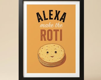 Alexa Make the Roti Print, Funny Indian Kitchen Wall Art, Desi Food Humour (Digital Download)
