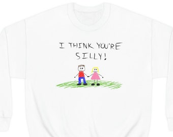I Think You're Silly - Sweatshirt