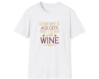 Remember, Age Gets Better with Wine! Humor Graphic Softstyle T-Shirt
