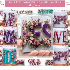 May include: A collection of white ceramic mugs with floral designs and Christian phrases. The mugs feature phrases like "GOD IS LOVE" and "LOVE" in colorful, floral-adorned lettering. The image also includes text that says "DIGITAL DOWNLOAD" and "Set of 50 Christian/ Faith-Based Phrase Floral Mug Wrap".