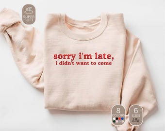Funny Embroidered Sweatshirt: Sarcastic 'Sorry I'm Late' Crewneck
