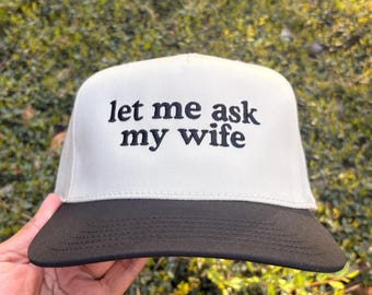Let me ask my wife hat, Funny Embroidered 5 Panel hat, baseball hat for husband, trending trucker hat