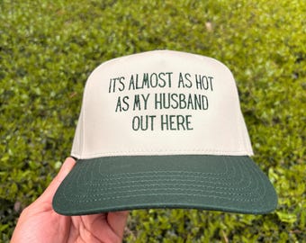 it's almost as hot as my husband out here hat, Funny Embroidered 5 Panel hat, baseball hat for husband, trending trucker hat