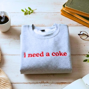 I Need A Coke Embroidered Sweatshirt | Funny Slogan Crewneck