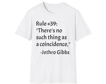 NCIS Leroy Jethro Gibbs TV Show Quote Unisex Softstyle T-Shirt, Quotes, Ironic Tee for Fans Rule #39