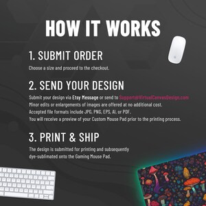 May include: How to create a custom gaming mouse pad.  Choose a size, submit your design via Etsy message or email, and receive a preview before it's printed and shipped.  The design is dye-sublimated onto the mouse pad.