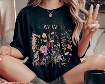Stay Wild Shirt, Wildflower Tee, Wild and Free Shirts, Free Spirit