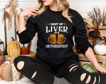 Shut Up Liver Oktoberfest Shirt, Oktoberfest Drinking Tee, Prost Sweatshirt