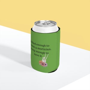 Can Cooler Sleeve; mortician; embalmer; funeral director; death care; coozy; drink holder;