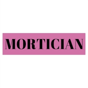 Bumper Stickers; mortician; funeral director; embalmer; death care; car bumper; female