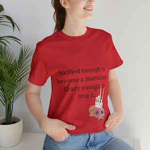 Unisex Jersey Short Sleeve Tee; mortician; funeral director; embalmer; death care worker; crazy; skilled
