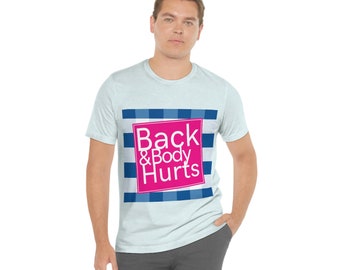 Back and Body Hurts - Unisex Jersey Short Sleeve Tee