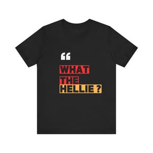 T-Shirt with trendy caption: What the hellie, Graphic Tee, Unisex Shirt, Funny Tee, Sarcastic Shirt, Gift for Him or Her