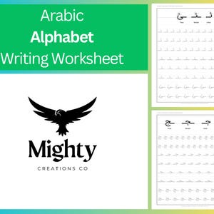 May include: A writing worksheet for the Arabic alphabet. The top of the image has the words "Arabic Alphabet Writing Worksheet" in white text on a green background. The bottom left corner has a black eagle logo with the words "Mighty Creations Co". The worksheet has Arabic letters for practice.