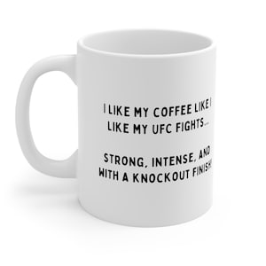 I Like My Coffee Like I Like My UFC Fights, UFC Mug, Funny UFC Mug, Funny Mug, Gifts for Him, Anniversary, Valentine&#39;s Day Mug, Coffee Mug