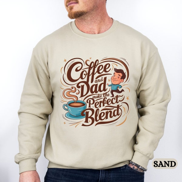 Coffee and Dad Make the Perfect Blend Sweatshirt, Coffee Lover Shirt, Birthday Gift Dad, Stepdad Fathers day Tee, Dad Gift, Oversized Tee.