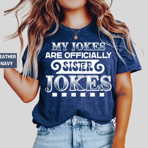 Funny Sister Jokes T-Shirt, Family Gift Tee, Humorous Graphic Tee, Unique Sister Humor Shirt, Perfect Gift for Sister, Sister Jokes Shirt