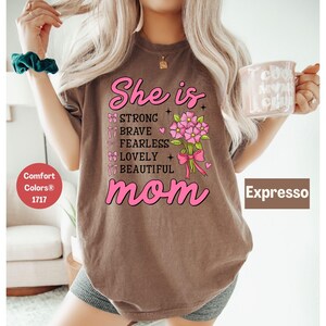 She is strong brave fearless lovely beautiful mom shirt, Comfort colors mom loving shirt, Perfect gift for moms, Motherhood t-shirt