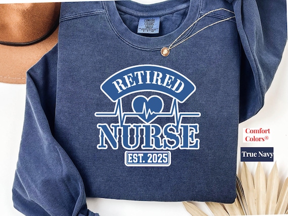 Personalized Year Retired Nurse Comfort Colors Sweatshirt Shirt: Healthcare Worker Gift