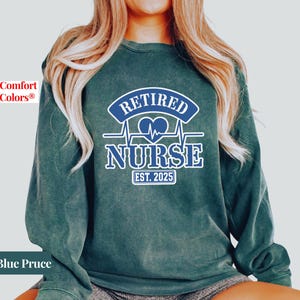 Personalized Year Retired Nurse Comfort Colors Sweatshirt Shirt: Healthcare Worker Gift image 6
