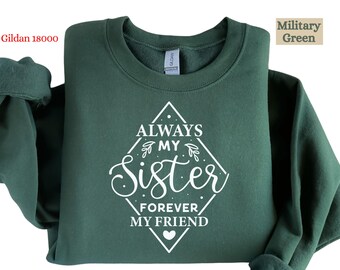 Always My Sister Forever My Friend Printed Sweatshirt, Gift for Sister, Best Friend Sweatshirt, Cozy and Comfortable Top