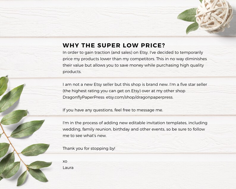May include: Text explaining why the prices are low on Etsy. The seller is new but has a five-star rating on their other shop, DragonflyPaperPress. The text also mentions that the seller is adding new editable invitation templates.