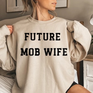 Future Mob Wife Crewneck Sweatshirt Funny Gift For Bachelorette Engagement Wedding Party Mob Wife Era Gift For Friend Bride to Be