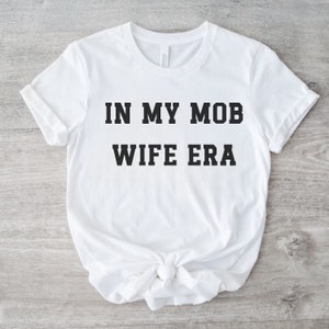 In My Mob Wife Era Shirt Funny Shirt For Women Mob Wife Life Shirt Mob Wife Gift Mob Wife Bachelorette Party Wedding Shower Engagement Gift