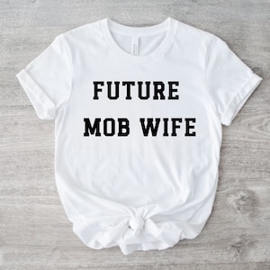 Future Mob Wife Bachelorette Shirt Funny Mob Wife Shirt for Bride To Be Bachelorette Party Idea Wedding Engagement Gift Modern Wedding Idea