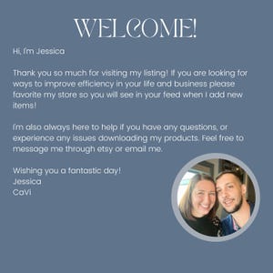 May include: A blue digital welcome graphic featuring white text that reads: WELCOME! Hi, I'm Jessica. Thank you so much for visiting my listing! If you are looking for ways to improve efficiency in your life and business please favorite my store. Wishing you a fantastic day! Jessica CaVi. A circular photo of a woman and a man is included.