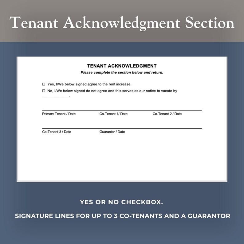 May include: A white document titled Tenant Acknowledgment with a section for tenants to agree to a rent increase or provide notice to vacate. It includes checkboxes, a blank line for a date, and signature lines for a primary tenant, three co-tenants, and a guarantor.
