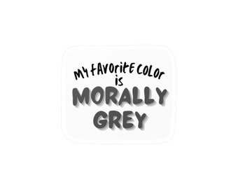 My Favorite Color is Morally Grey | Fanfiction Sticker | Vinyl Decal