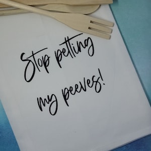 Funny tea towel, adult humor, housewarming gift, funny kitchen, stop petting my peeves, kitchen towel, adult humor, kitchen decor