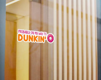 On my way to Dunkin Vinyl Decal Sticker, Dunkin Donuts Lover Gift, Car Window Decal, Laptop Decal, Coffee Lover Decal