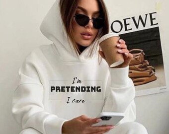Funny Pretending I Care Shirt, Funny Quote Sweatshirt, Indifferent Shirt, Funny shirts with saying, Funny gifts, Funny Sweatshirt for Women