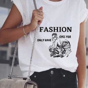 Only have eyes for Fashion Tshirt - Fashion Shirt for Women - Fashion Designer Tshirt - Women Fashion Graphic Tee - Summer Clothing Shirt
