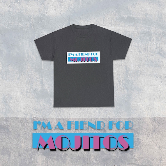 Miami Vice Movie Shirt, Mojito Shirt, I'm a Fiend for Mojitos