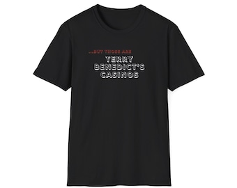 But Those Are Terry Benedict's Casinos Softstyle T-Shirt