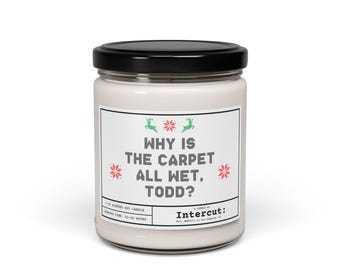 Why is the Carpet All Wet Todd Candle, Christmas Vacation Natural Soy Candle